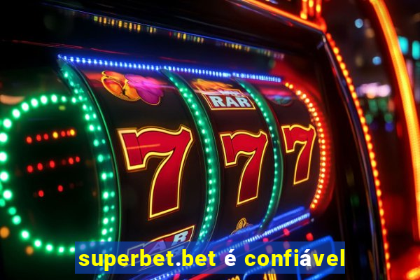 superbet.bet é confiável